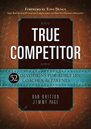 True Competitor: Devotions for Coaches, Athletes and Parents: 52 Devotions for Athletes, Coaches, & Parents